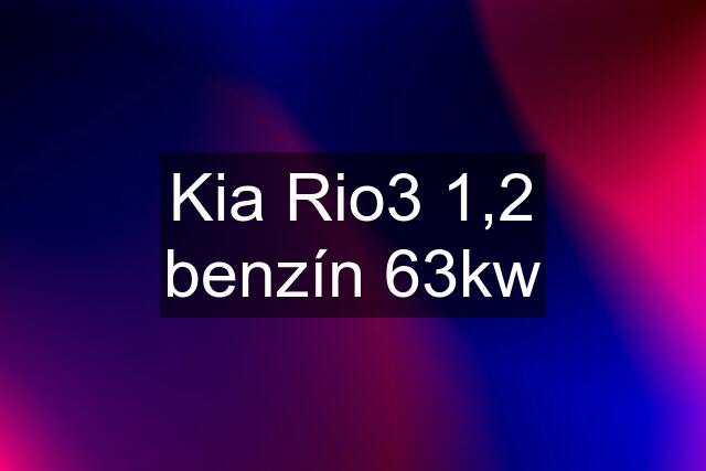 Kia Rio3 1,2 benzín 63kw