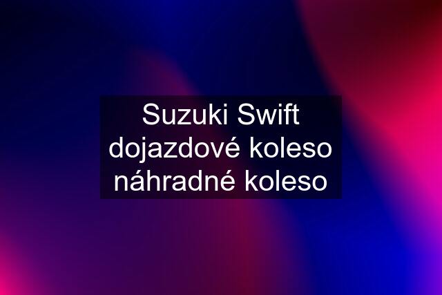 Suzuki Swift dojazdové koleso náhradné koleso