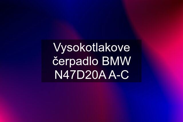 Vysokotlakove čerpadlo BMW N47D20A A-C