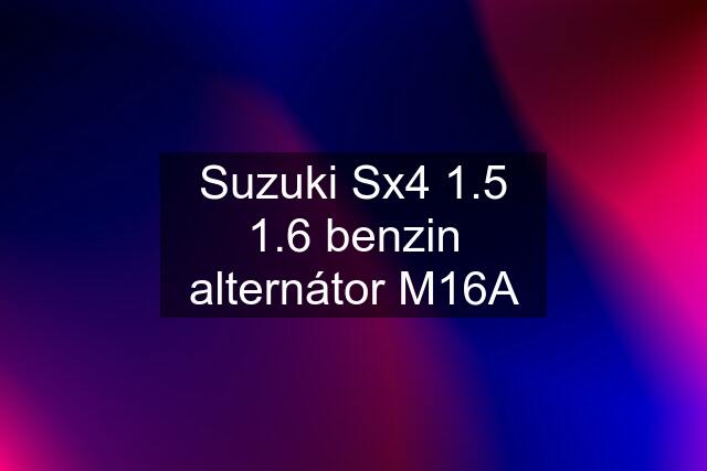 Suzuki Sx4 1.5 1.6 benzin alternátor M16A