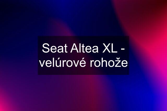 Seat Altea XL - velúrové rohože