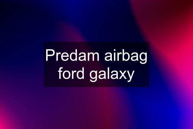 Predam airbag ford galaxy