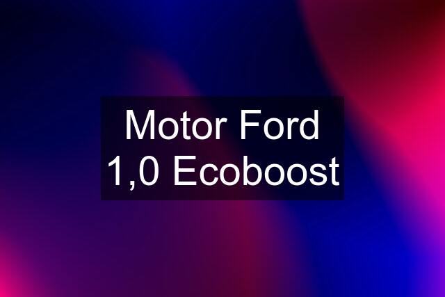 Motor Ford 1,0 Ecoboost