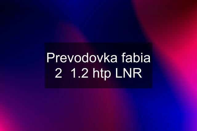 Prevodovka fabia 2  1.2 htp LNR