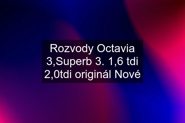 Rozvody Octavia 3,Superb 3. 1,6 tdi 2,0tdi originál Nové