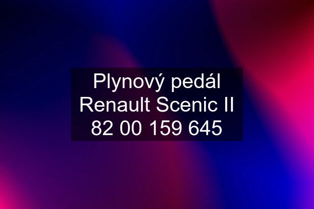 Plynový pedál Renault Scenic II 82 00 159 645