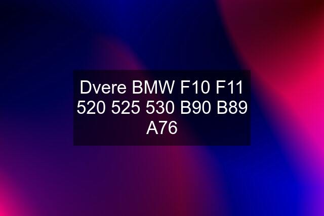 Dvere BMW F10 F11  B90 B89 A76