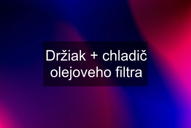 Držiak + chladič olejoveho filtra