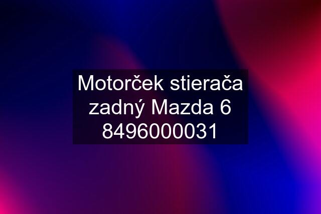 Motorček stierača zadný Mazda 6 8496000031