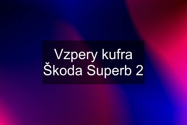 Vzpery kufra Škoda Superb 2