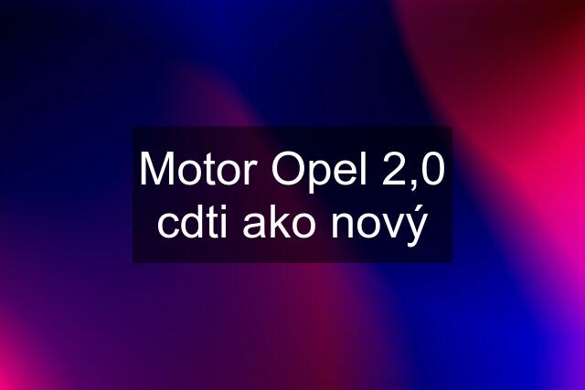 Motor Opel 2,0 cdti ako nový