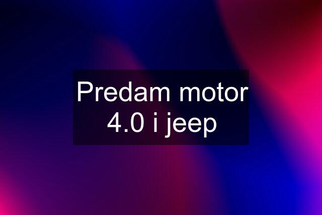 Predam motor 4.0 i jeep
