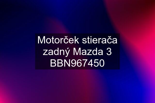 Motorček stierača zadný Mazda 3 BBN967450