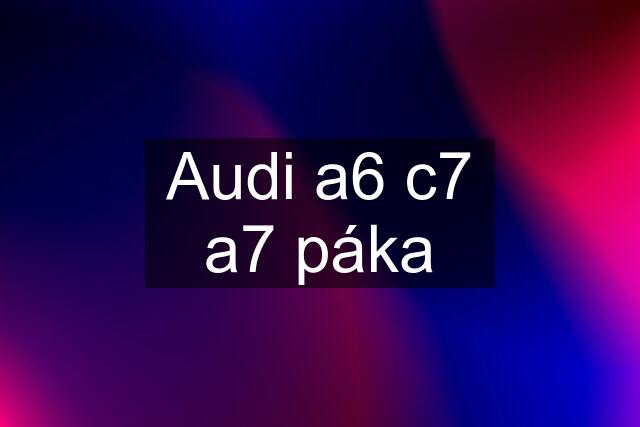 Audi a6 c7 a7 páka
