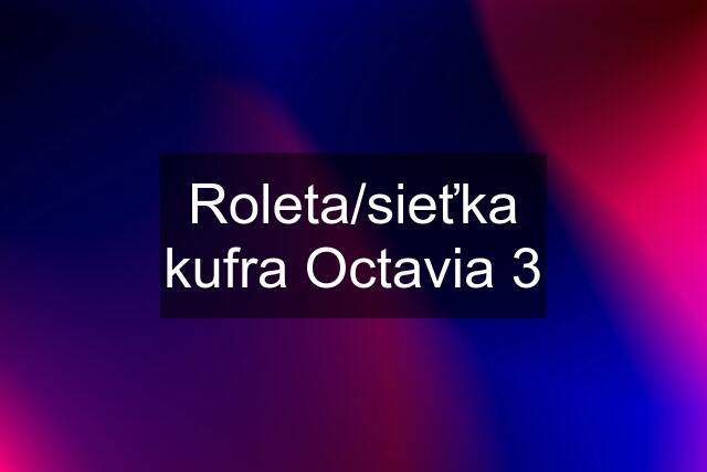 Roleta/sieťka kufra Octavia 3