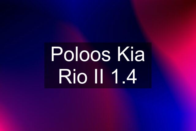 Poloos Kia Rio II 1.4