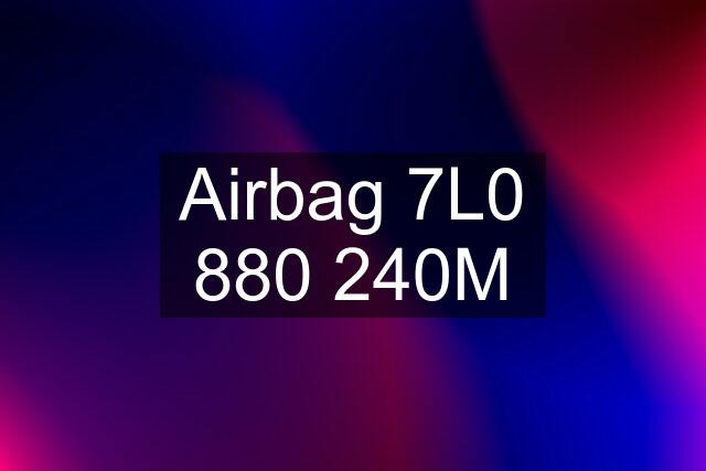 Airbag 7L0 880 240M