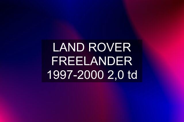 LAND ROVER FREELANDER 1997-2000 2,0 td