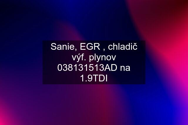 Sanie, EGR , chladič výf. plynov 038131513AD na 1.9TDI