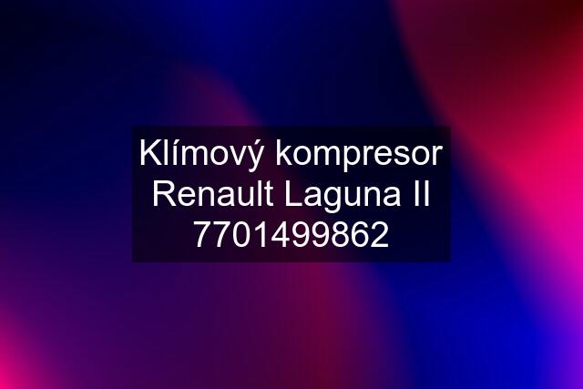 Klímový kompresor Renault Laguna II 7701499862