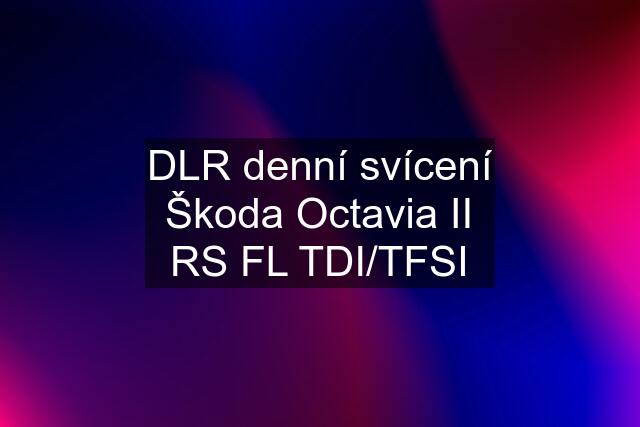 DLR denní svícení Škoda Octavia II RS FL TDI/TFSI