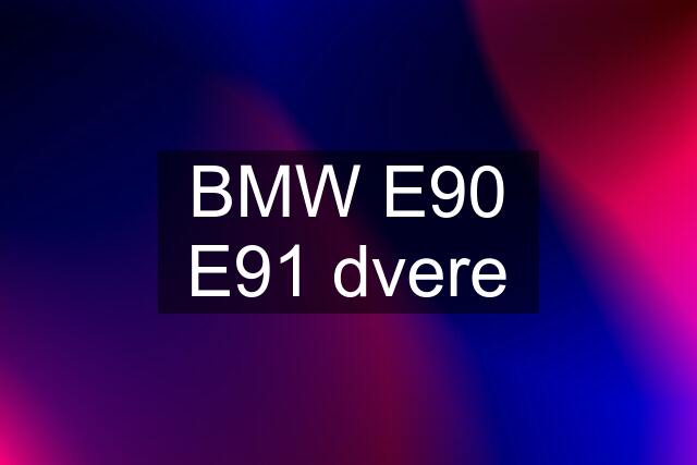 BMW E90 E91 dvere