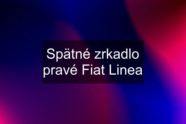 Spätné zrkadlo pravé Fiat Linea