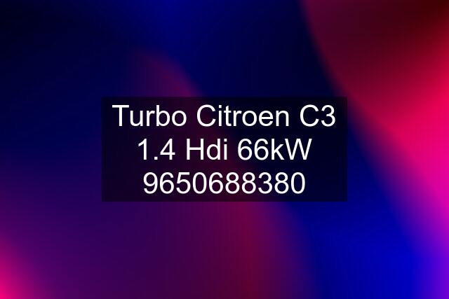 Turbo Citroen C3 1.4 Hdi 66kW 9650688380