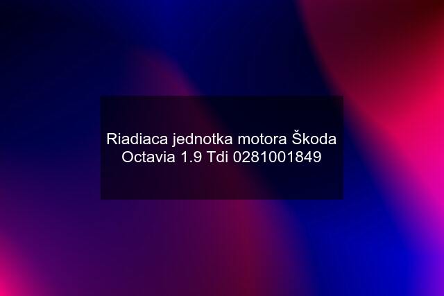Riadiaca jednotka motora Škoda Octavia 1.9 Tdi