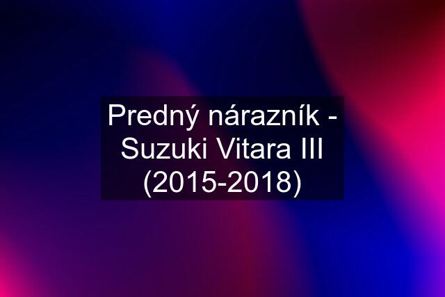 Predný nárazník - Suzuki Vitara III (2015-2018)