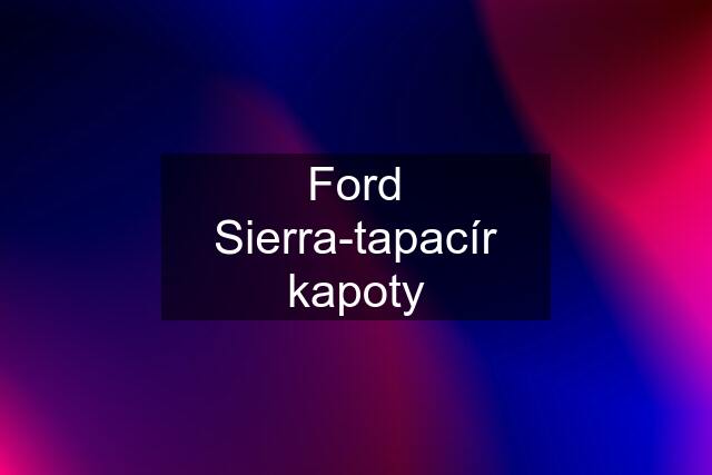 Ford Sierra-tapacír kapoty