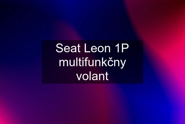 Seat Leon 1P multifunkčny volant