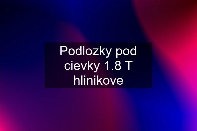 Podlozky pod cievky 1.8 T hlinikove