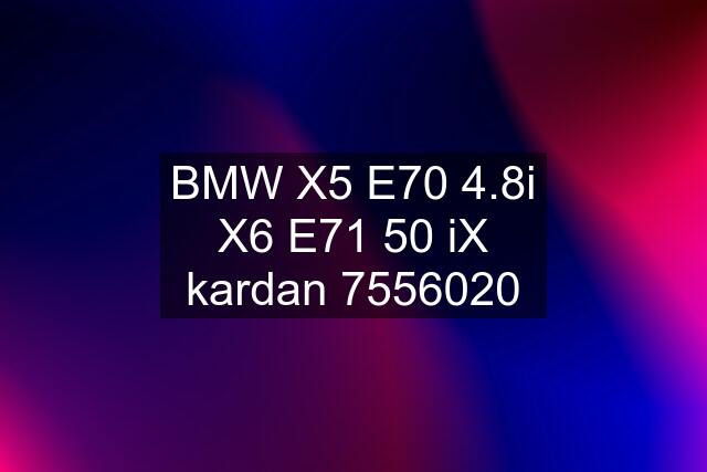 BMW X5 E70 4.8i X6 E71 50 iX kardan 7556020