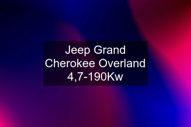 Jeep Grand Cherokee Overland 4,7-190Kw