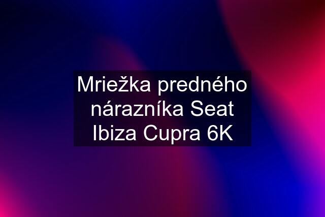 Mriežka predného nárazníka Seat Ibiza Cupra 6K