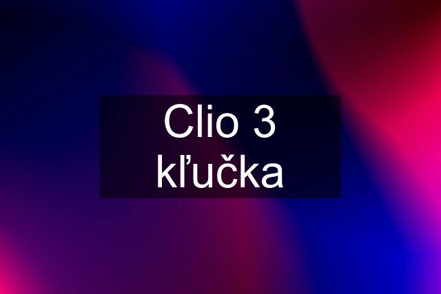 Clio 3 kľučka