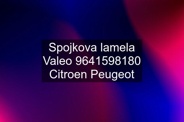 Spojkova lamela Valeo 9641598180 Citroen Peugeot