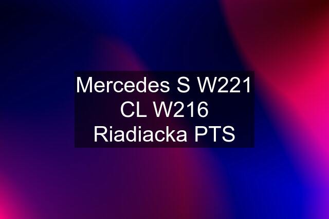 Mercedes S W221 CL W216 Riadiacka PTS