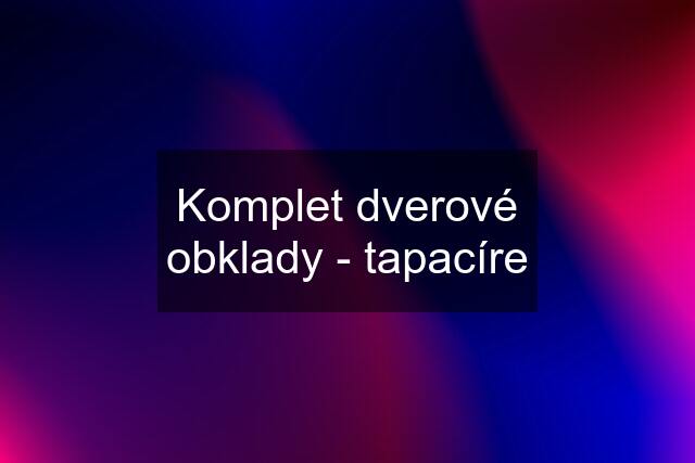 Komplet dverové obklady - tapacíre