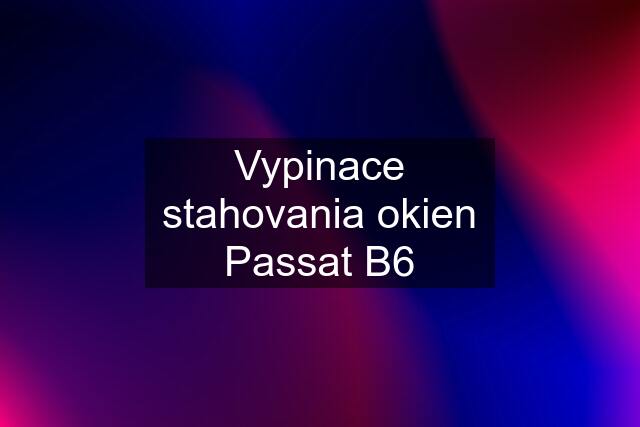 Vypinace stahovania okien Passat B6