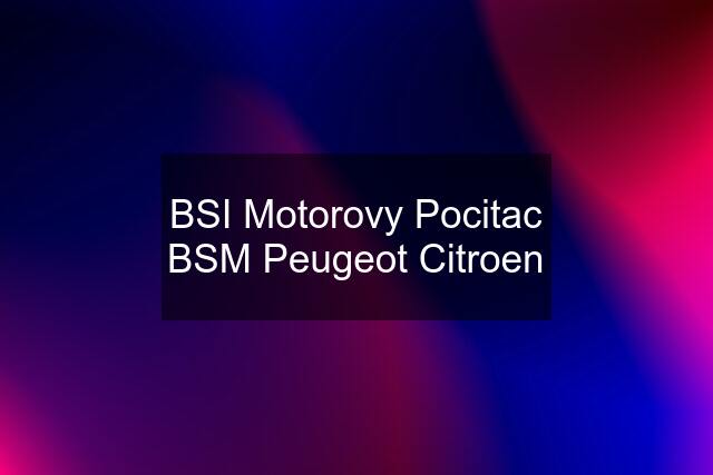 BSI Motorovy Pocitac BSM Peugeot Citroen