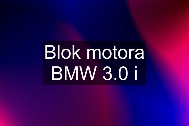 Blok motora BMW 3.0 i