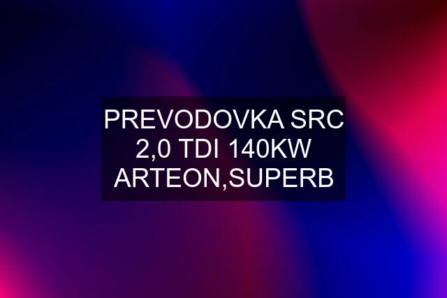 PREVODOVKA SRC 2,0 TDI 140KW ARTEON,SUPERB