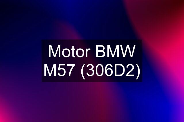 Motor BMW M57 (306D2)