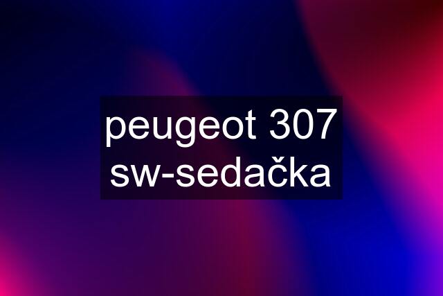 peugeot 307 sw-sedačka