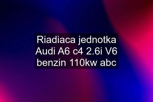 Riadiaca jednotka Audi A6 c4 2.6i V6 benzin 110kw abc