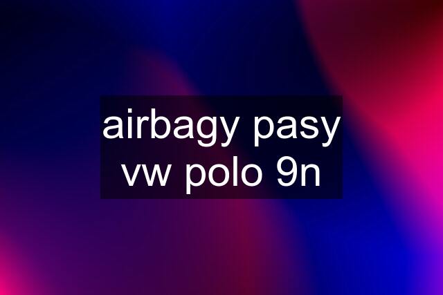 airbagy pasy vw polo 9n