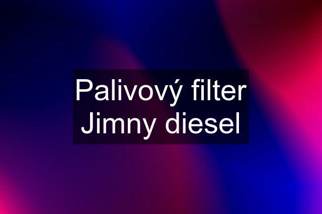 Palivový filter Jimny diesel