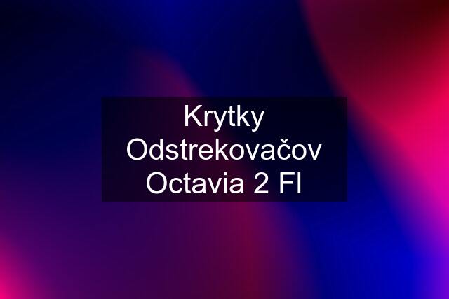 Krytky Odstrekovačov Octavia 2 Fl